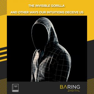 The Invisible Gorilla and Other Ways Our Intuitions Deceive Us